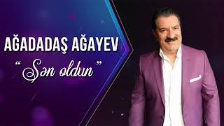 Ağadadaş Ağayev – Sən Oldun [upl. by Marjorie]