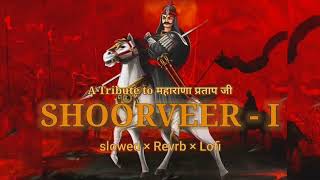 SHOORVEER  I  A Tribute to महाराणा प्रताप जी  Slowed × Reverb × Lofi [upl. by Alene]