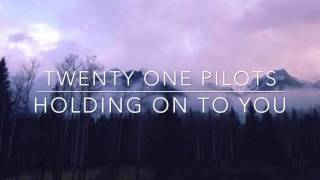 holding on to you  twenty one pilots  lyrics [upl. by Anil891]