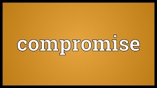 Compromise Meaning [upl. by Aelak]