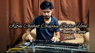 Kitni Chahat Chupaye Baitha Hoon Bulbul Tarang Banjo Cover  Talha Hasan Khan [upl. by Haliled]