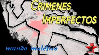 Crimenes Imperfectos mundo malefico [upl. by Donovan]