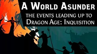 A World Asunder The Events Leading Up To Dragon Age Inquisition [upl. by Eelrebmik]