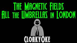 The Magnetic Fields  All The Umbrellas In London karaoke [upl. by Thomsen]