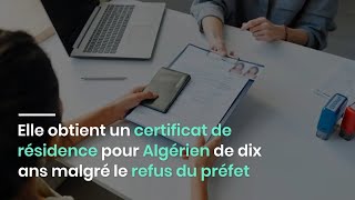 Elle obtient un certificat de résidence pour Algérien de dix ans malgré le refus du préfet [upl. by Orag]