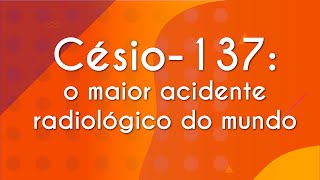 Césio137 o maior acidente radiológico do mundo  Brasil Escola [upl. by Dranyer]