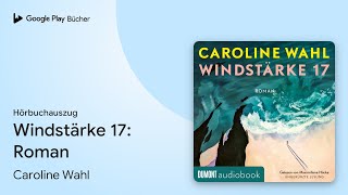 „Windstärke 17 Der neue Roman nach ›22 Bahnen‹…“ von Caroline Wahl · Hörbuchauszug [upl. by Epps]