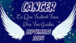 ♋️ CANCER 🔮💫👼 Bonus SEPTEMBRE 2024 Ce Que Veulent Vous Dire Vos Guides [upl. by Lesser]