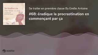 68 éradique la procrastination en commençant par ça [upl. by Ennaylloh]