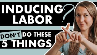 INDUCING LABOR Do NOT Do These 5 Things  The Induction Series Pt 5 [upl. by Lau998]