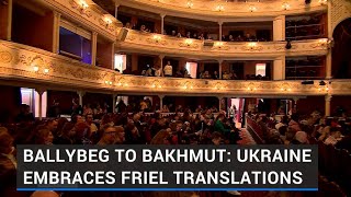 Ballybeg to Bakhmut Ukrainians embrace Brian Friel Translations [upl. by Aihsetel]