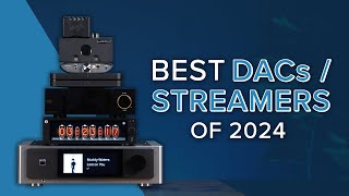 Audio Advices Best DACs  Streamers of 2024 Chord iFi Eversolo HiFi Rose Naim NAD [upl. by Svirad68]