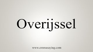 How To Say Overijssel [upl. by Lundin]