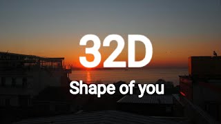 Ed Sheeran I Shape of you 32D AUDIO Not 8D amp 16D [upl. by Salakcin]