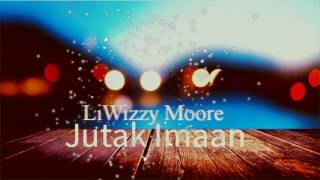 LiWizzy MooreJutak Imaan [upl. by Jotham852]