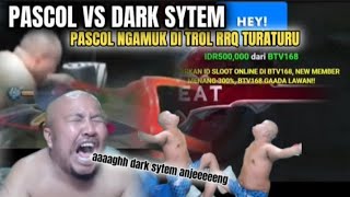 PASCOL VS DARK SYTEM‼️DITROL RRQ TURATURU PASCOL NGAMUK‼️AAGGHH DARK SYTEM [upl. by Roz]