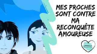 Mes proches sont contre ma reconquête amoureuse [upl. by Ennoira]