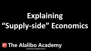 Explaining Supplyside Economics Theory  Economics  The Alalibo Academy [upl. by Kroy999]