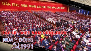 MÙA ĐÔNG 1991  TẬP 10 VIỆT NAM VỮNG BƯỚC  Phim tài liệu 30 năm sự kiện Liên Xô tan rã [upl. by Kynan]