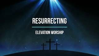 Resurrecting  Elevation Worship Lyrics  Resurrected King is resurrecting me [upl. by Abran452]