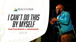 I Cant Do This By Myself April 7th 2023  Pastor Brian J Edmonds Deeper MCOP [upl. by Valina871]