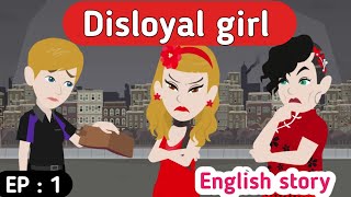 Disloyal girl part 1  English story  English animation  Learn English  English life stories [upl. by Adrahc]