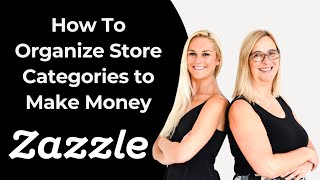 Organize Zazzle Store Categories to Make Money from Zazzle Expansion Experts Jen and Elke Clarke [upl. by Carrnan]