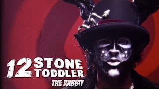 12 Stone Toddler  The Rabbit Official MV [upl. by Neleh]