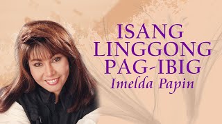 ISANG LINGGONG PAGIBIG  Imelda Papin Lyric Video OPM [upl. by Akirdnwahs326]