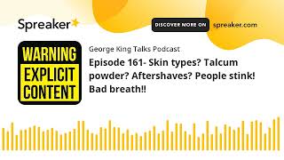 Episode 161 Skin types Talcum powder Aftershaves People stink Bad breath made with Spreaker [upl. by Ellenuahs]