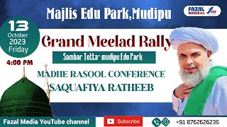 MAJLIS EDUPARK MUDIPU  GRAND MEELAD RALLY amp SAQUAFIYA RATHEEB  ASHRAF THANGAL ADHUR [upl. by Arammahs]