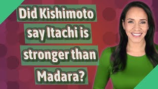 Did Kishimoto say Itachi is stronger than Madara [upl. by Jody]