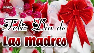 FELIZ DIA DE LAS MADRES PARA TI 🌹Lindo mensaje de felicitaciones para día de la madre 🌹Bonito video [upl. by Clifton97]