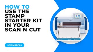 HOW TO USE THE STAMP STARTER KIT WITH YOUR SCAN N CUT  SDX MODELS [upl. by Francis315]