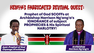 Kenyas Fabricated Revival QUEST Prophet of God SCOFFS at Archbishop Harrison Ngangas IGNORANCE [upl. by Edlin]