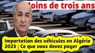 Importation des véhicules en Algérie 2023  Ce que vous devez payer [upl. by Oicapot639]