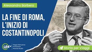 Barbero  Fine di Roma inizia Costantinopoli  LEd Storia per Viaggi [upl. by Azitram]