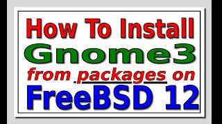 How to Install Gnome3 from Packages on FreeBSD 12  A Subscriber Request Video [upl. by Platas]