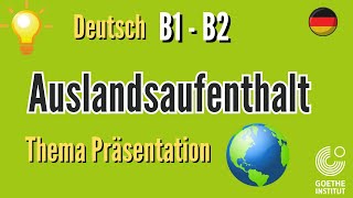 Auslandsaufenthalt Thema B1 B2 Goethe sprechen schreiben Prüfung Vortrag Präsentation sprechen Exam [upl. by Ardien]