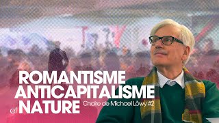 Romantisme anticapitalisme et nature  Chaire de Michael Löwy 2 [upl. by Justen]