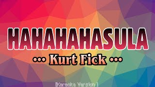 Kurt Fick  HAHAHAHASULA Karaoke Version [upl. by Alletnahs]