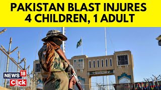 Pakistan Blast news Today  Four Children And An Adult Injured In Pakistan Blast  N18V  News18 [upl. by Henrie994]