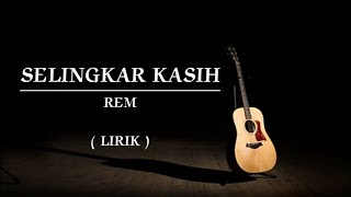 SELINGKAR KASIH  REM  LIRIK [upl. by Akilegna184]