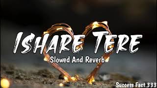 Ishare Tere Hindi Song Slowed And ReverbViral Lofi Songs [upl. by Ash]