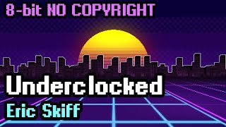 Eric Skiff  Underclocked ♫ NO COPYRIGHT 8bit Music  Background [upl. by Viveca77]