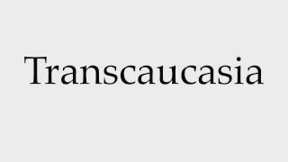 How to Pronounce Transcaucasia [upl. by Shulock710]