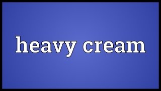 Heavy cream Meaning [upl. by Anasus]