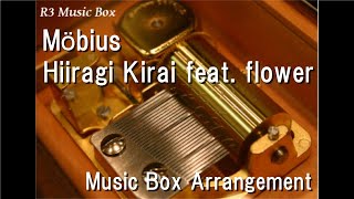 MöbiusHiiragi Kirai feat flower Music Box [upl. by Akinimod]