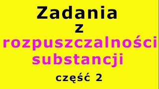 ROZPUSZCZALNOŚĆ substancji  zadania krok po kroku Część 2 121 [upl. by Celine85]