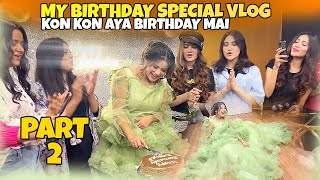 My Birthday Special Vlog Part 2 😍 Kon Kon Aya Birthday Mai 🥰 [upl. by Nairam347]